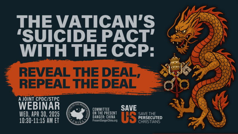 Webinar | The Vatican’s ‘Suicide Pact’ with the CCP: Reveal the Deal, Repeal the Deal          